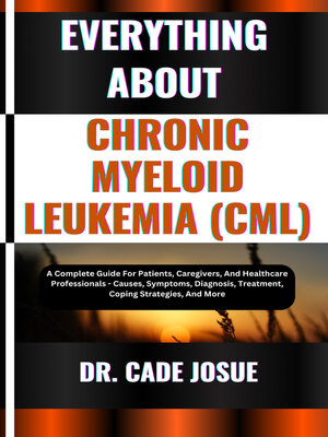 cover image of EVERYTHING ABOUT CHRONIC MYELOID LEUKEMIA (CML)